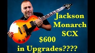 Jackson Monarkh SCX $600 in Upgrades????