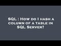 SQL : How do I hash a column of a table in SQL Server?