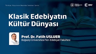 Klasik Edebiyatın Kültür Dünyası | Prof. Dr. Fatih Usluer