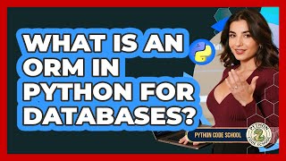What Is An ORM In Python For Databases? - Python Code School