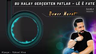 BU HALAY GERÇEKTEN PATLAR  LÊ LÊ FATÊ - BAWER MURAT 2022