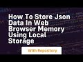 How to store json data in web browser memory using local storage