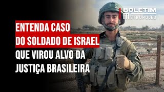 Entenda caso do soldado de Israel que virou alvo da Justiça brasileira