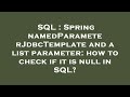 SQL : Spring namedParameterJdbcTemplate and a list parameter: how to check if it is null in SQL?