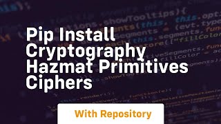 pip install cryptography hazmat primitives ciphers