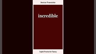 incredible, How to Say or Pronounce INCREDIBLE in American, British English, Pronunciation