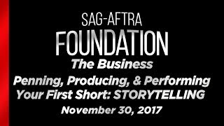 The Business: Penning, Producing, & Performing Your First Short: STORYTELLING