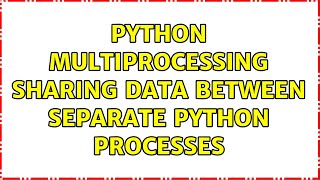 python multiprocessing sharing data between separate python processes