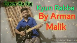 Kyun Rabba Guitar Cover By Raj | Arman Malik | Badla