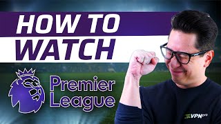 How To Watch Premier League LIVE | VPN Tutorial
