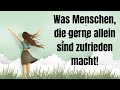 Was Menschen, die das Alleinsein wirklich genießen so besonders und zufrieden macht!