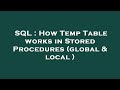 SQL : How Temp Table works in Stored Procedures (global & local )