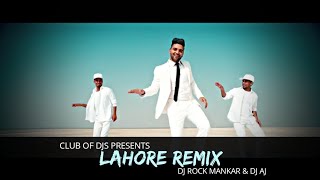 Lahore (Remix) | Guru Randhawa | DJ Rock & DJ AV | Club Of DJs