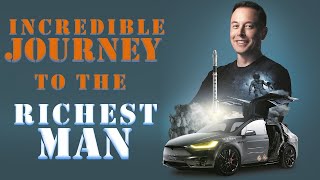 SpaceX & Tesla CEO Elon Musk's Incredible Journey to the Richest Man