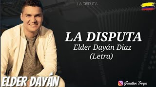 La Disputa - Elder Dayán Díaz (Letra)