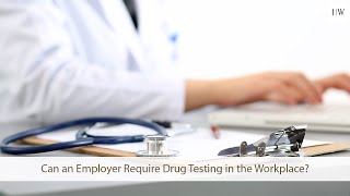 Can an Employer Require Drug Testing in the Workplace?
