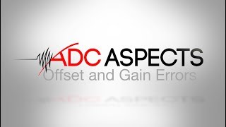ADC Aspects - Episode 3 - Offset and Gain Errors