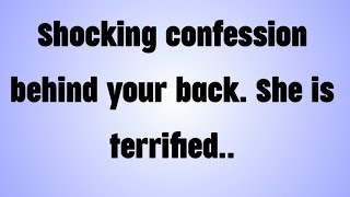 Shocking Confession Behind Your Back She Is Terrified