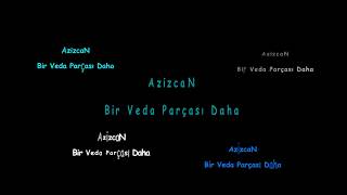 AzizCan  [ ßir Veda Parçası Daha ]