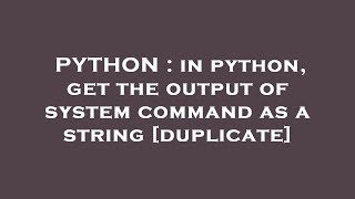 PYTHON : in python, get the output of system command as a string