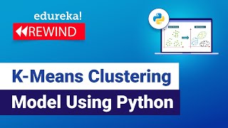 K-Means Clustering Model Using Python | Data Science Algorithms | Edureka | DS Rewind -3