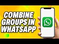 How To Combine Groups In Whatsapp - Quick Fix