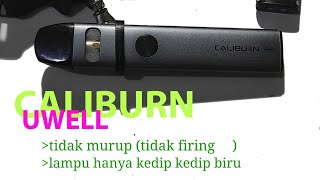 Pod CALIBURN UWELL tidak bisa nyala (firing)