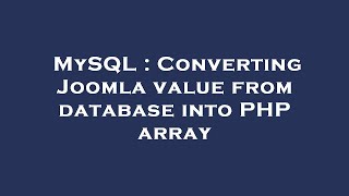 MySQL : Converting Joomla value from database into PHP array