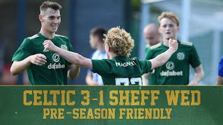 Celtic 3-1 Sheffield Wednesday | The Bhoys kick off pre-season with win