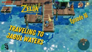 LoZ:EoW Playthrough - Episode 16 - Traveling to Jabul Waters