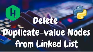 117 - Delete duplicate value nodes from a sorted linked list | Linked List | Python