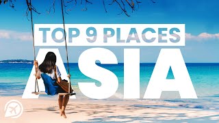 TOP 9 PLACES TO VISIT IN ASIA THAT WON'T DISAPPOINT