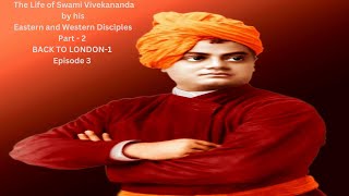 THE LIFE OF SWAMI VIVEKANANDA BY HIS EASTERN AND WESTERN DISCIPLES PART 2 BACK TO LONDON EPISODE 3