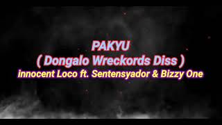 PAKYU ( DongaloWreckords Diss ) - innocent Loco ft. Sentensyador \u0026 Bizzy One