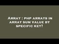 Array : php arrays in array sum value by specific key?