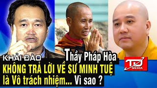 Thầy Pháp Hòa không trả lời về Sư Minh Tuệ là VÔ TRÁCH NHIỆM NẾU KHÔNG MUỐN NÓI LÀ... Vì sao ?