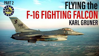 Flying the F-16C Fighting Falcon | Karl Gruner (Part 2)