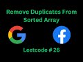 REMOVE DUPLICATES FROM SORTED ARRAY | LEETCODE 26 | PYTHON SOLUTION