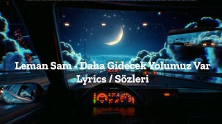 Leman Sam - Daha Gidecek Yolumuz Var (Lyrics)