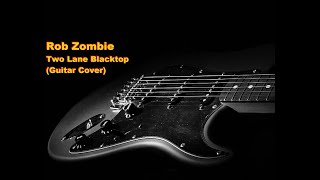 Rob Zombie - Two Lane Blacktop (Guitar Cover)