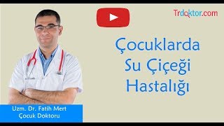 Çocuklarda Su Çiçeği Hastalığı - Trdoktor.Com