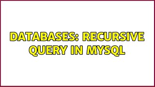 Databases: Recursive query in mysql (2 Solutions!!)