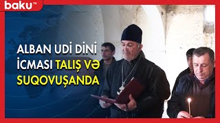 Alban udi dini icması Talış və Suqovuşanda - BAKU TV