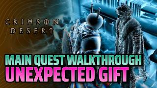 Main Quest Unexpected Gift Walkthrough & Guide - Crimson Desert