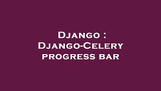 Django : Django-Celery progress bar