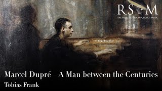 RSCM Lunchtime Lecture: Marcel Dupré – A Man Between the Centuries