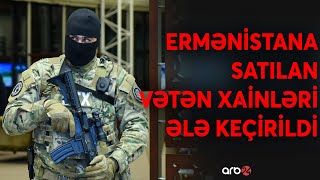 SON DƏQİQƏ! DTX-dən mühüm əməliyyat: Ermənistana xidmət edən şəxslər saxlanılıb - CANLI