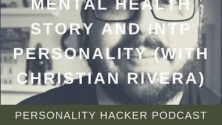 Mental Health Story And INTP Personality (With Christian Rivera)