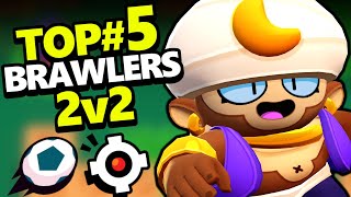 TOP#5 des MEILLEURS BRAWLERS 2v2 - Brawl Ball \u0026  Hors-Jeu