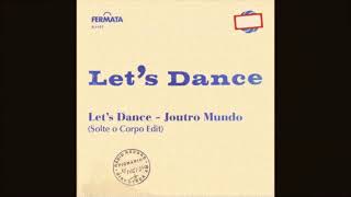 Let’s Dance - Joutro Mundo (Solte o Corpo Edit)